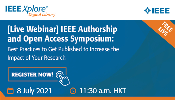 IEEE Authorship and Open Access Symposium: Best Practices to Get Published to Increase the Exposure and Impact of Your Research