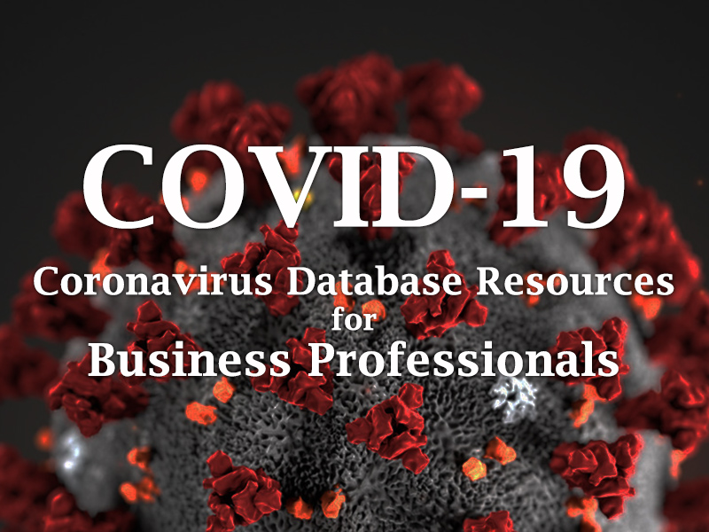 COVID-19 (Coronavirus) Database Resources for Business Professionals